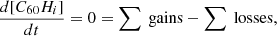 $$ \begin{aligned} \frac{d[C_{60}H_i]}{dt} = 0&= \sum \text{ gains} - \sum \text{ losses},\end{aligned} $$