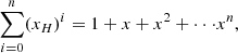 $$ \begin{aligned} {\sum _{i=0}^{n}(x_H)^i}&= 1 + x + x^2 + \cdot \cdot \cdot x^n,\end{aligned} $$