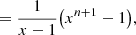 $$ \begin{aligned}&= \frac{1}{x-1}\big (x^{n+1}-1\big ),\end{aligned} $$