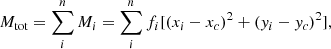 $$ \begin{aligned} M_{\rm tot}=\sum _i^nM_i=\sum _i^n f_i[(x_i-x_c)^2+({ y}_i-{ y}_c)^2], \end{aligned} $$