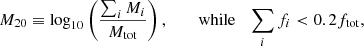 $$ \begin{aligned} M_{20}\equiv \log _{10}\left(\frac{\sum _iM_i}{M_{\rm tot}}\right), \qquad \text{ while} \quad \sum _if_i < 0.2f_{\rm tot}, \end{aligned} $$