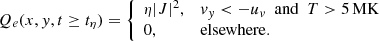 $$ \begin{aligned} Q_e (x,{ y},t \ge t_\eta ) = {\left\{ \begin{array}{ll} \eta |J|^2,&v_{ y} < -u_v \,\,\,\mathrm{and}\,\,\, T > 5\,\mathrm{MK} \\ 0,&\mathrm{elsewhere}. \end{array}\right.} \end{aligned} $$