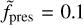 ${{\tilde f}_{{\rm{pres}}}} = 0.1$