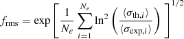 $$ \begin{aligned} {f_{\mathrm{rms}}}=\exp \left[ {\frac{1}{N_e}\sum ^{N_e}_{i=1}\ln ^2 \left(\frac{\langle \sigma _{\mathrm{th},i}\rangle }{\langle \sigma _{\exp ,i}\rangle }\right)}~\right]^{1/2} \end{aligned} $$