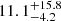$ 11.1^{+15.8}_{-4.2} $