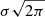 $ \sigma\sqrt{2\pi} $