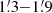 $ 1{{\overset{\prime}{.}}}3{-}1{{\overset{\prime}{.}}}9 $