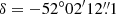 $ \delta = -52^\circ 02^{\prime}12{{{\overset{\prime\prime}{.}}}}1 $