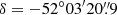 $ \delta = -52^\circ 03^{\prime}20{{{\overset{\prime\prime}{.}}}}9 $