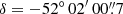 $ \delta= -52^\circ\,02^{\prime}\,00{{{\overset{\prime\prime}{.}}}}7 $