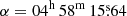 $ \alpha = 04^{\mathrm{h}}\,58^{\mathrm{m}}\,15{{{\overset{\text{s}}{.}}}}64 $