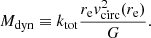 $$ \begin{aligned} M_{\mathrm{dyn}}\equiv k_{\rm tot} \frac{r_{\mathrm{e}}v_{\mathrm{circ}}^2(r_{\mathrm{e}}) }{G}. \end{aligned} $$