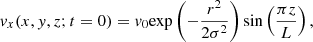 $$ \begin{aligned} v_x(x,y,z;t=0)=v_0 \mathrm{exp}\left(-\frac{r^2}{2\sigma ^2}\right){\mathrm{sin}}\left(\frac{\pi z}{L}\right), \end{aligned} $$