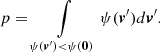 $$ \begin{aligned} p = \int \limits _{\psi (\boldsymbol{v}^{\prime }) < \psi (\boldsymbol{0})}\psi (\boldsymbol{v}^{\prime })d\boldsymbol{v}^{\prime }. \end{aligned} $$