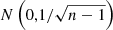 $ N\left(0,1/\sqrt{n-1}\right) $