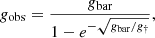 $$ \begin{aligned} {g}_{\rm obs}=\frac{{g}_{\rm bar}}{1-e^{-\sqrt{{g}_{\rm bar}/{g}_{\dagger }}}}, \end{aligned} $$