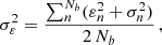 $$ \begin{aligned} \sigma ^2_\varepsilon = \frac{\sum _n^{N_b} (\varepsilon ^2_n + \sigma ^2_n)}{2 \, N_b } \, , \end{aligned} $$