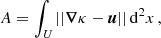 $$ \begin{aligned} A = \int _\textit{U} ||\boldsymbol{\nabla }\kappa - \boldsymbol{u}|| \, \mathrm{d} ^2 x \, , \end{aligned} $$