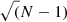$ \sqrt(N-1) $