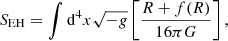 $$ \begin{aligned} S_{\rm EH}=\int \mathrm{d}^4 x \sqrt{-g}\left[\frac{R+f(R)}{16 \pi G}\right], \end{aligned} $$