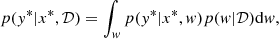 $$ \begin{aligned} p({ y}^* |x^*, {\mathcal{D} }) = \int _{ w} p({ y}^*|x^*,{ w})p({ w}|{\mathcal{D} })\mathrm{d}{ w}, \end{aligned} $$