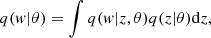 $$ \begin{aligned} q({ w}|\theta )= \int q({ w}|z,\theta )q(z|\theta )\mathrm{d}z, \end{aligned} $$