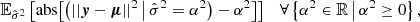 $$ \begin{aligned} \mathbb{E} _{\hat{\sigma }^{2}} \left[ \mathrm{abs}\big [\big ( ||\boldsymbol{y}-\boldsymbol{\mu }||^2 \, \big | \, \hat{\sigma }^{2} = \alpha ^{2} \big ) - \alpha ^{2} \big ] \right] \quad \forall \left\{ \alpha ^{2} \in \mathbb{R} \, \big | \, \alpha ^{2} \ge 0 \right\} , \end{aligned} $$