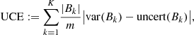 $$ \begin{aligned} \mathrm{UCE} := {\sum _{k=1}^{K}} \frac{\vert B_{k} \vert }{m} \big | {\mathrm{var} }(B_{k}) - \mathrm{uncert} (B_{k}) \big |, \end{aligned} $$