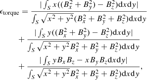 $$ \begin{aligned}&\epsilon _{\rm torque}=\frac{|\int _Sx((B_x^2+B_{ y}^2)-B_z^2)\mathrm{d}x\mathrm{d}{ y}|}{\int _S\sqrt{x^2+{ y}^2}(B_x^2+B_{ y}^2+B_z^2)\mathrm{d}x\mathrm{d}{ y}} \nonumber \\&\qquad \ \ +\frac{|\int _S{ y}((B_x^2+B_{ y}^2)-B_z^2)\mathrm{d}x\mathrm{d}{ y}|}{\int _S\sqrt{x^2+{ y}^2}B_x^2+B_{ y}^2+B_z^2)\mathrm{d}x\mathrm{d}{ y}} \nonumber \\&\qquad \ \ +\frac{|\int _S{ y}B_xB_z-xB_{ y}B_z\mathrm{d}x\mathrm{d}{ y}|}{\int _S\sqrt{x^2+{ y}^2}B_x^2+B_{ y}^2+B_z^2)\mathrm{d}x\mathrm{d}{ y}}, \end{aligned} $$