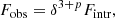 $$ \begin{aligned} F_{\rm obs} = \delta ^{3+p} F_{\rm intr} ,\end{aligned} $$