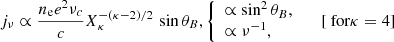 $$ \begin{aligned} j_\nu \propto \frac{n_\mathrm{e} e^2 \nu _c}{c} X_\kappa ^{-(\kappa -2)/2} \, \sin \theta _B, \left\{ \begin{array}{ll} \propto \sin ^2 \theta _B,&\\ \propto \nu ^{-1},&\end{array} \right. [\text{ for} \kappa =4] \end{aligned} $$