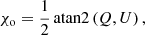 $$ \begin{aligned} \chi _\mathrm{o} = \frac{1}{2} \,\mathrm{atan2} \left(Q,U\right), \end{aligned} $$