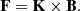 $$ \begin{aligned} \mathbf F = \mathbf K \times \mathbf B . \end{aligned} $$