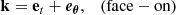 $$ \begin{aligned} \mathbf k = \mathbf e_t + \boldsymbol{e_\theta }, \quad \mathrm{(face-on)} \end{aligned} $$