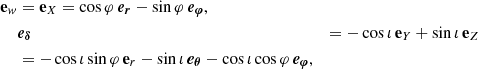 $$ \begin{aligned} \mathbf e_w&= \mathbf e_X = \cos \varphi \, \boldsymbol{e_r} - \sin \varphi \,\boldsymbol{e_\varphi }, \\&\boldsymbol{e_\delta }&= - \cos \iota \,\mathbf e_Y + \sin \iota \, \mathbf e_Z \nonumber \\&= -\cos \iota \sin \varphi \, \mathbf e_r - \sin \iota \, \boldsymbol{e_\theta } - \cos \iota \cos \varphi \, \boldsymbol{e_\varphi },\nonumber \end{aligned} $$