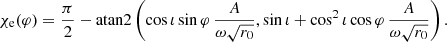 $$ \begin{aligned} \chi _\mathrm{e} (\varphi ) = \frac{\pi }{2} - \mathrm{atan2} \left( \cos \iota \sin \varphi \,\frac{A}{\omega \sqrt{r_0}}, \sin \iota + \cos ^2 \iota \cos \varphi \, \frac{A}{\omega \sqrt{r_0}} \right). \end{aligned} $$