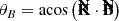 $$ \begin{aligned} \theta _B = \mathrm{acos} \left( \mathbf {\bar{K}} \cdot \mathbf {\bar{B}} \right) \end{aligned} $$