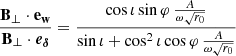$$ \begin{aligned} \frac{\mathbf{B_\perp \cdot \mathbf e_w }}{\mathbf{B_\perp \cdot \boldsymbol{e_\delta }}} = \frac{\cos \iota \sin \varphi \,\frac{A}{\omega \sqrt{r_0}}}{\sin \iota + \cos ^2 \iota \cos \varphi \, \frac{A}{\omega \sqrt{r_0}}} \end{aligned} $$