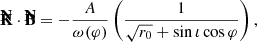 $$ \begin{aligned} \mathbf {\bar{K}} \cdot \mathbf {\bar{B}} = - \frac{A}{\omega (\varphi )} \left( \frac{1}{\sqrt{r_0} + \sin \iota \cos \varphi }\right), \end{aligned} $$