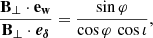 $$ \begin{aligned} \frac{\mathbf{B_\perp \cdot \mathbf e_w }}{\mathbf{B_\perp \cdot \boldsymbol{e_\delta }}} = \frac{\sin \varphi }{\cos \varphi \, \cos \iota }, \end{aligned} $$
