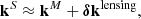 $$ \begin{aligned} \mathbf k^S \approx \mathbf k^M + \boldsymbol{\delta }\mathbf k ^\mathrm{lensing} , \end{aligned} $$