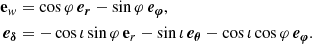 $$ \begin{aligned} \mathbf e_w&= \cos \varphi \, \boldsymbol{e_r} - \sin \varphi \,\boldsymbol{e_\varphi }, \\ \nonumber \boldsymbol{e_\delta }&= -\cos \iota \sin \varphi \, \mathbf e_r - \sin \iota \, \boldsymbol{e_\theta } - \cos \iota \cos \varphi \, \boldsymbol{e_\varphi }. \nonumber \end{aligned} $$