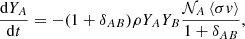 $$ \begin{aligned} \frac{\mathrm{d} Y_A}{\mathrm{d}t} = -(1 + \delta _{AB})\rho Y_A Y_B \frac{\mathcal{N} _A \left\langle \sigma v \right\rangle }{1 + \delta _{AB}} , \end{aligned} $$