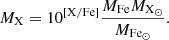 $$ \begin{aligned} M_{\rm X} = 10^{\left[\mathrm{X/ Fe}\right]} \frac{M_{\rm Fe} M_{\rm X_{\odot }}}{M_{\rm Fe_{\odot }}}. \end{aligned} $$