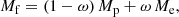 $$ \begin{aligned} M_{\rm f} = (1-\omega ) \, M_{\rm p} + \omega \, M_{\rm e} , \end{aligned} $$