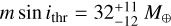 $m\,\,{\rm{sin}}\,{i_{{\rm{thr}}}} = 32_{ - 12}^{ + 11}\,{M_ \oplus }$