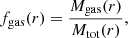 $$ \begin{aligned} f_{\rm gas}(r) = \frac{M_{\rm gas}(r)}{M_{\rm tot}(r)}, \end{aligned} $$