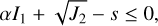 $\alpha {I_1} + \sqrt {{J_2}} - s \le 0,$