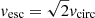 $ v_{\mathrm{esc}}=\sqrt{2}v_{\mathrm{circ}} $