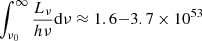 $ \int_{\nu_0}^\infty\frac{L_\nu}{h\nu}\mathrm{d}\nu \approx 1.6{-}3.7 \times 10^{53} $